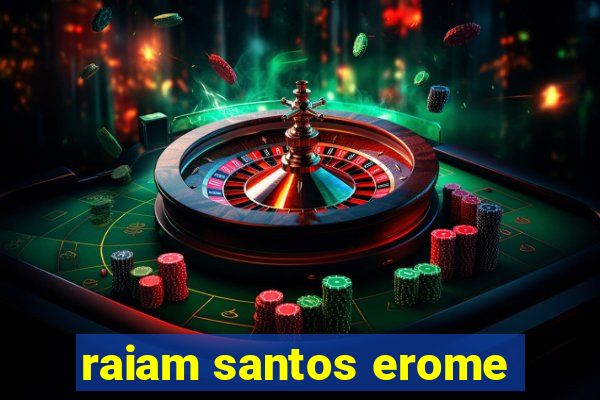 raiam santos erome